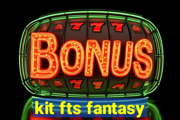 kit fts fantasy